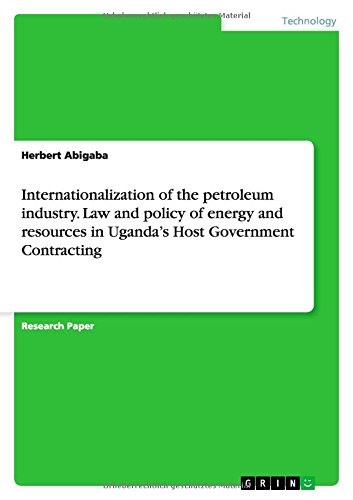 Internationalization of the petroleum industry. Law and policy of energy and resources in Uganda's Host Government Contracting