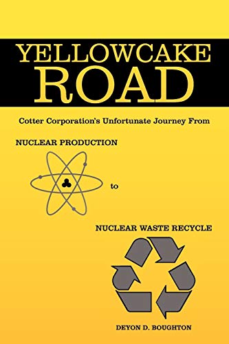Yellowcake Road: Cotter Corporation's unfortunate journey from Nuclear Production to Nuclear Waste Recycle
