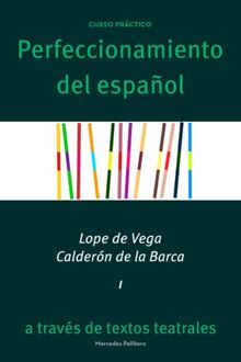 Lope de Vega y Calderón de la Barca: Perfeccionamiento del español a través de textos teatrales (Perfeccionamiento del español a través de textos teatrales. Colección de libros)