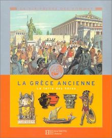 La Grèce ancienne : la terre des héros