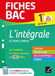 L'intégrale du tronc commun, 1re générale : les matières du tronc commun en 180 fiches : bac 2022