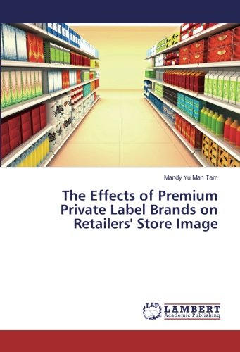 The Effects of Premium Private Label Brands on Retailers' Store Image