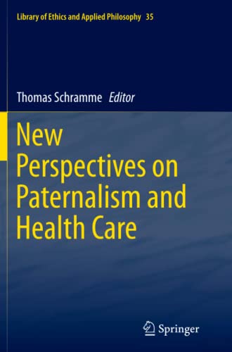 New Perspectives on Paternalism and Health Care (Library of Ethics and Applied Philosophy, Band 35)