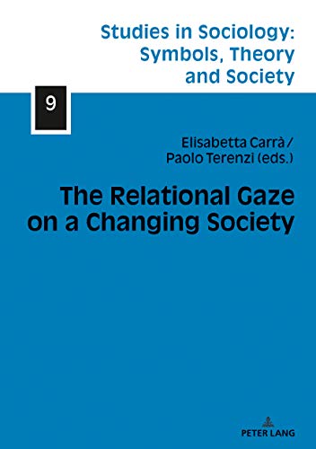 The Relational Gaze on a Changing Society (Studies in Sociology: Symbols, Theory and Society, Band 9)