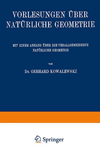 Vorlesungen über Natürliche Geometrie: Mit Einem Anhang über die Verallgemeinerte Natürliche Geometrie