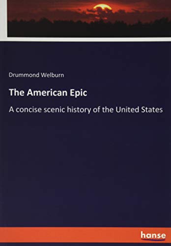 The American Epic: A concise scenic history of the United States