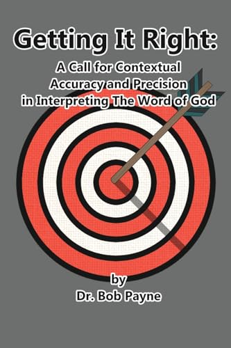 Getting It Right: Contextual Accuracy and Precision in Interpreting the Word of God