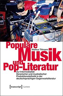 Populäre Musik und Pop-Literatur: Zur Intermedialität literarischer und musikalischer Produktionsästhetik in der deutschsprachigen Gegenwartsliteratur (Lettre)