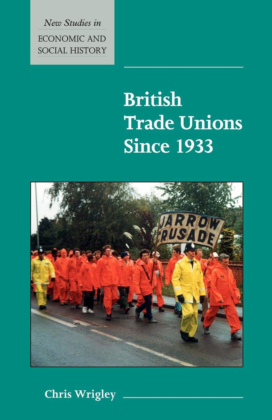 British Trade Unions Since 1933 (New Studies in Economic and Social History, 46)