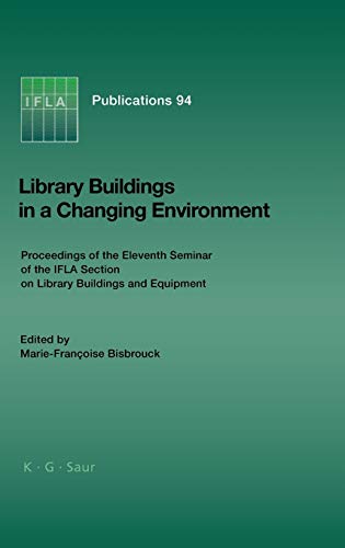 Library Buildings in a Changing Environment: Proceedings of the 11th Seminar of the IFLA Section on Library Buildings and Equipment, Shanghai, China, 14-18 August 1999 (IFLA Publications, 94, Band 94)