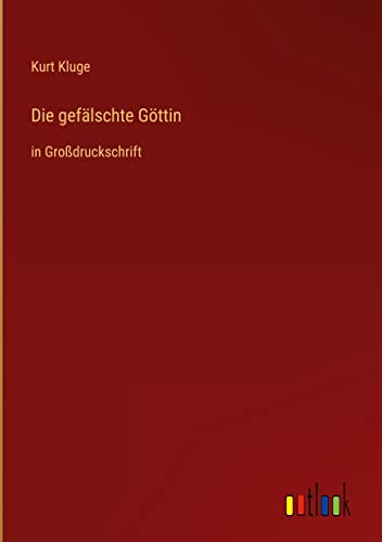 Die gefälschte Göttin: in Großdruckschrift