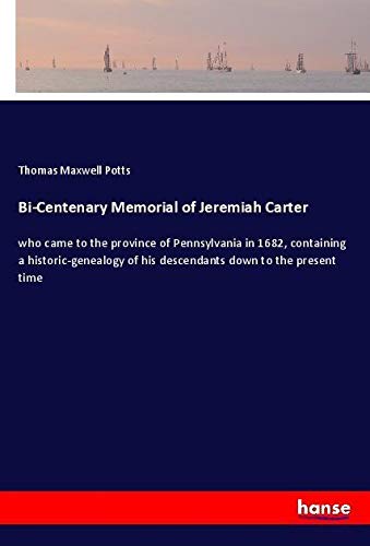 Bi-Centenary Memorial of Jeremiah Carter: who came to the province of Pennsylvania in 1682, containing a historic-genealogy of his descendants down to the present time