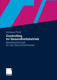 Controlling im Gesundheitsbetrieb: Betriebswirtschaft für das Gesundheitswesen (German Edition)