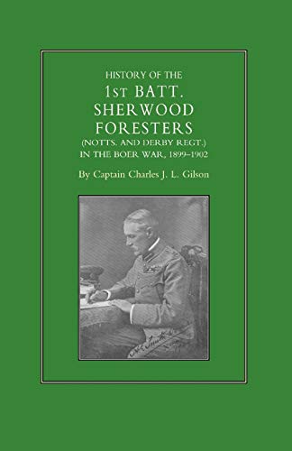 History of the 1st Batt. Sherwood Foresters (Notts. and Derby Regt.) In the Boer War, 1899-1902