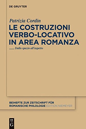 Le costruzioni verbo-locativo in area romanza: Dallo spazio all'aspetto (Beihefte zur Zeitschrift für romanische Philologie, Band 365)