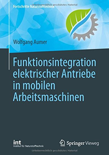 Funktionsintegration elektrischer Antriebe in mobilen Arbeitsmaschinen (Fortschritte Naturstofftechnik)