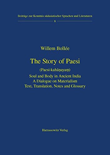 The Story of Paesi (Paesi kahanayam): Soul and Body in Ancient India. A Dialogue on Materialism. Text, Translation, Notes and Glossary (Beiträge zur Kenntnis Südasiatischer Sprachen und Literaturen)