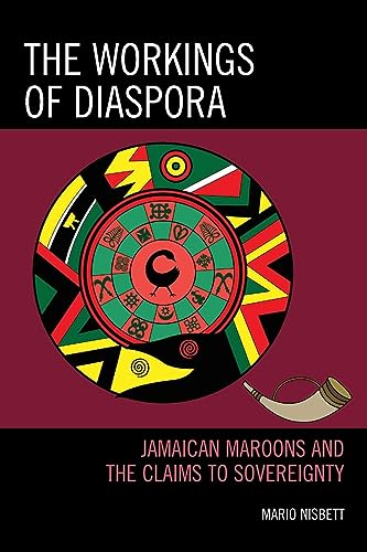 The Workings of Diaspora: Jamaican Maroons and the Claims to Sovereignty (Critical Africana Studies)