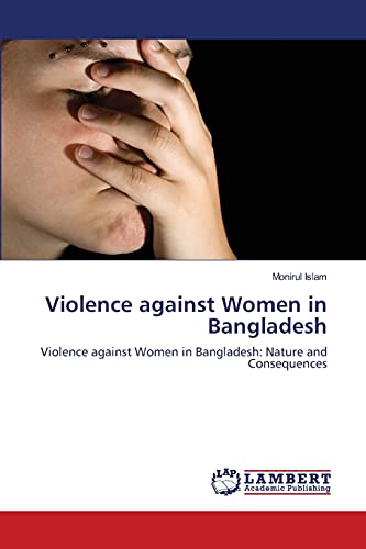Violence against Women in Bangladesh: Violence against Women in Bangladesh: Nature and Consequences