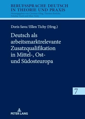 Deutsch als arbeitsmarktrelevante Zusatzqualifikation in Mittel-, Ost- und Südosteuropa (Berufssprache Deutsch in Theorie und Praxis)