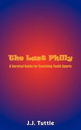 The Last Philly: A Survival Guide for Coaching Youth Sports