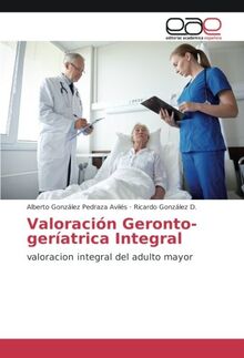 Valoración Geronto-geríatrica Integral: valoracion integral del adulto mayor