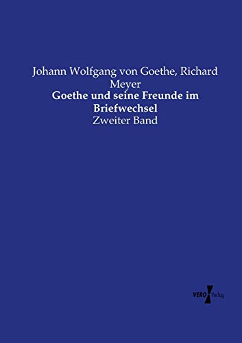 Goethe und seine Freunde im Briefwechsel: Zweiter Band
