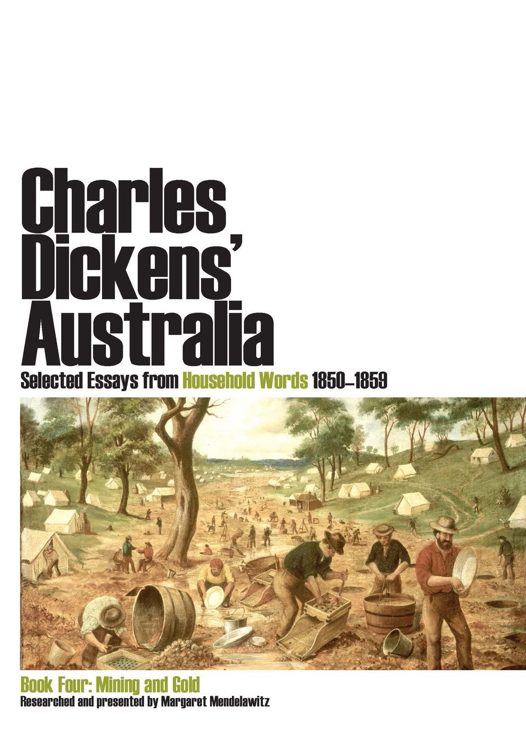 Charles Dickens' Australia. Selected essays from Household Words 1850-1859.: Book Four: Mining and Gold