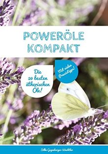 Poweröle kompakt: Die 20 besten ätherischen Öle! Mit vielen Praxisbeispielen.