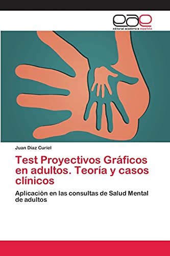 Test Proyectivos Gráficos en adultos. Teoría y casos clínicos: Aplicación en las consultas de Salud Mental de adultos