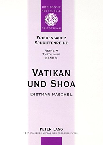 Vatikan und Shoa: Die Haltung des Heiligen Stuhls zu den Juden von der Zeit des Nationalsozialismus bis zum Heiligen Jahr 2000 (Friedensauer Schriftenreihe)