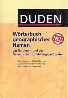 Duden - Wörterbuch geographischer Namen des Baltikums und der Gemeinschaft Unabhängiger Staaten: Mit Angaben zu Schreibweise, Aussprache und Verwendung der Namen im Deutschen