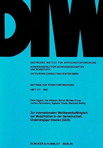 Zur internationalen Wettbewerbsfähigkeit der Metallhütten in der Gemeinschaft Unabhängiger Staaten (GUS). Mit Tab., Abb. (DIW-Beiträge zur ... Beiträge zur Strukturforschung)