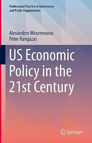 US Economic Policy in the 21st Century (Professional Practice in Governance and Public Organizations)