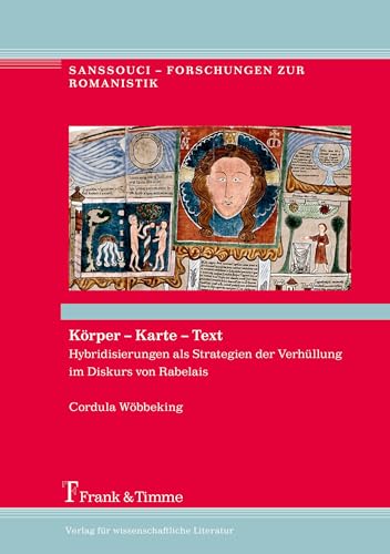 Körper – Karte – Text: Hybridisierungen als Strategien der Verhüllung im Diskurs von Rabelais (Sanssouci – Forschungen zur Romanistik)