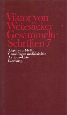 Gesammelte Schriften in zehn Bänden: 7: Allgemeine Medizin - Grundfragen medizinischer Anthropologie