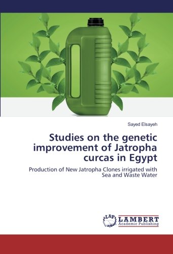 Studies on the genetic improvement of Jatropha curcas in Egypt: Production of New Jatropha Clones irrigated with Sea and Waste Water
