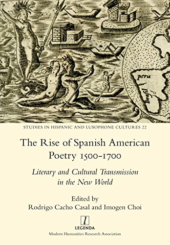 The Rise of Spanish American Poetry 1500-1700: Literary and Cultural Transmission in the New World (Studies in Hispanic and Lusophone Cultures, Band 22)