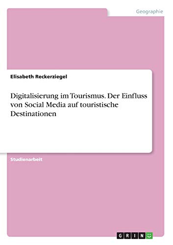 Digitalisierung im Tourismus. Der Einfluss von Social Media auf touristische Destinationen
