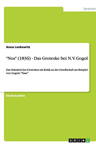Nos (1836) - Das Groteske bei N. V. Gogol: Das Stilmittel des Grotesken als Kritik an der Gesellschaft am Beispiel von Gogols Nase