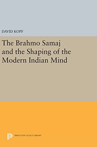 The Brahmo Samaj and the Shaping of the Modern Indian Mind (Princeton Legacy Library, Band 1548)
