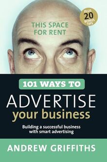 101 Ways to Advertise Your Business: Building a Successful Business with Smart Advertising (101 . . . Series)