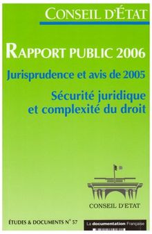 Rapport public 2006 : jurisprudence et avis de 2005 : sécurité juridique et complexité du droit