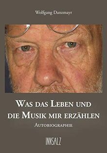 WAS DAS LEBEN UND DIE MUSIK MIR ERZÄHLEN: Autobiographie