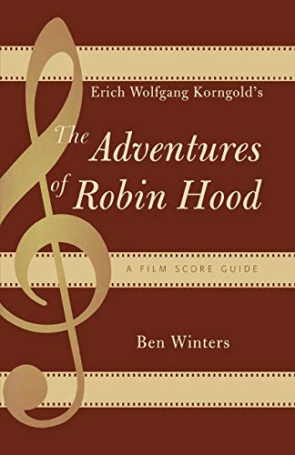 Erich Wolfgang Korngold's The Adventures of Robin Hood: A Film Score Guide: A Film Score Guide (Scarecrow Film Score Guides)