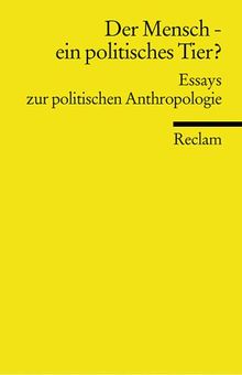 Universal-Bibliothek, Nr. 8825: Der Mensch - ein politisches Tier?: Essays zur politischen Anthropologie