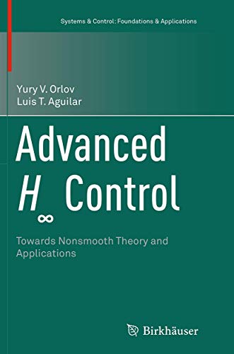 Advanced H∞ Control: Towards Nonsmooth Theory and Applications (Systems & Control: Foundations & Applications)