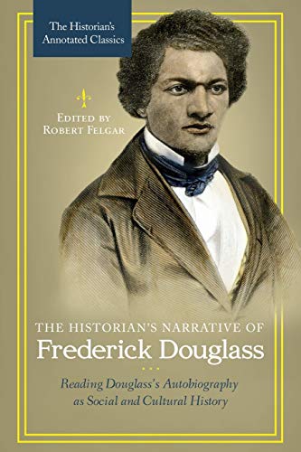 The Historian's Narrative of Frederick Douglass: Reading Douglass's Autobiography as Social and Cultural History (The Historian's Annotated Classics)