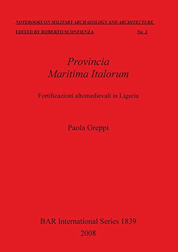Provincia Maritima Italorum: Fortificazioni altomedievali in Liguria (BAR, Band 1839)