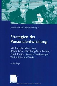 Strategien der Personalentwicklung (Arbeitstitel) . Mit Praxisbeispielen von Bosch, Gore, Hamburg-Mannheimer, Opel, Philips, Siemens, Volkswagen, Weidmüller, Weka